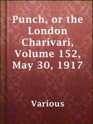 cover image of Punch, or the London Charivari, Volume 152, May 30, 1917